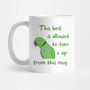 This Bird is Allowed to Take a Sip from this Mug Green Ringneck Mug